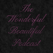 The Wonderful Beautiful Podcast