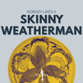 Nobody Likes a Skinny Weatherman